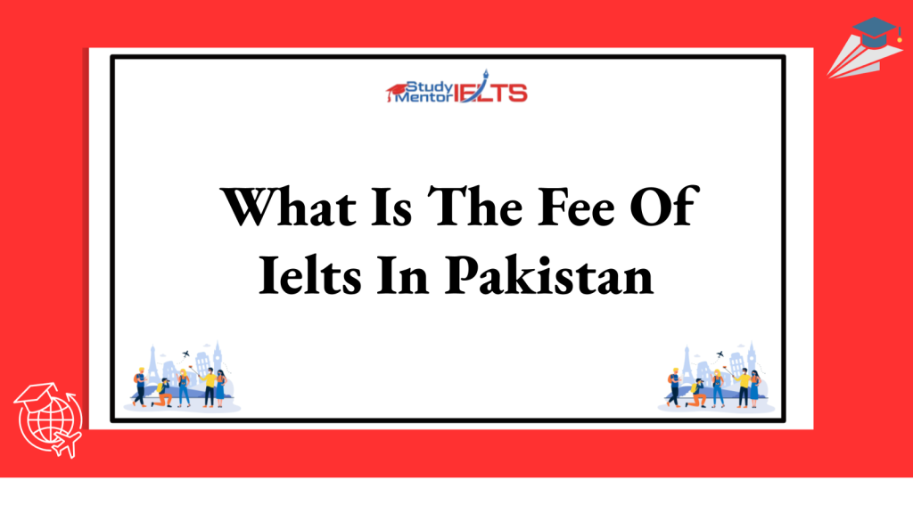 What Is The Fee Of Ielts In Pakistan