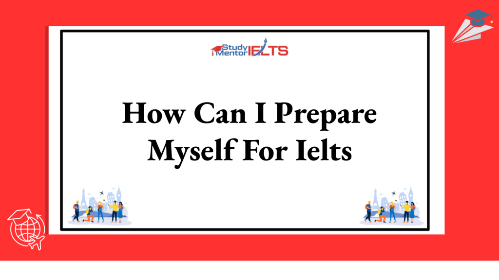 How Can I Prepare Myself For Ielts