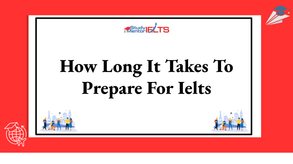 How Long It Takes To Prepare For Ielts