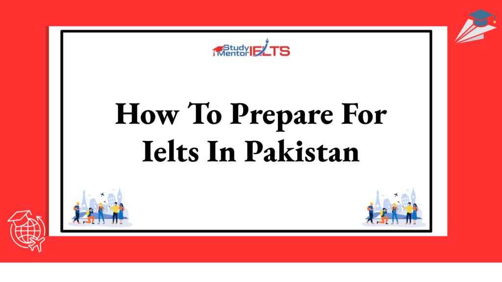 How To Prepare For Ielts In Pakistan