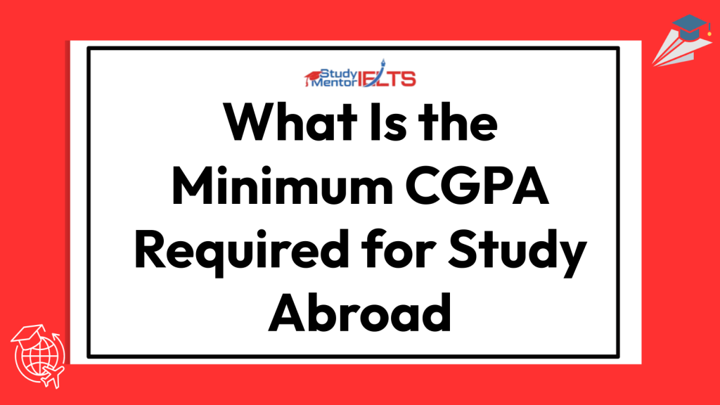 What Is the Minimum CGPA Required for Study Abroad