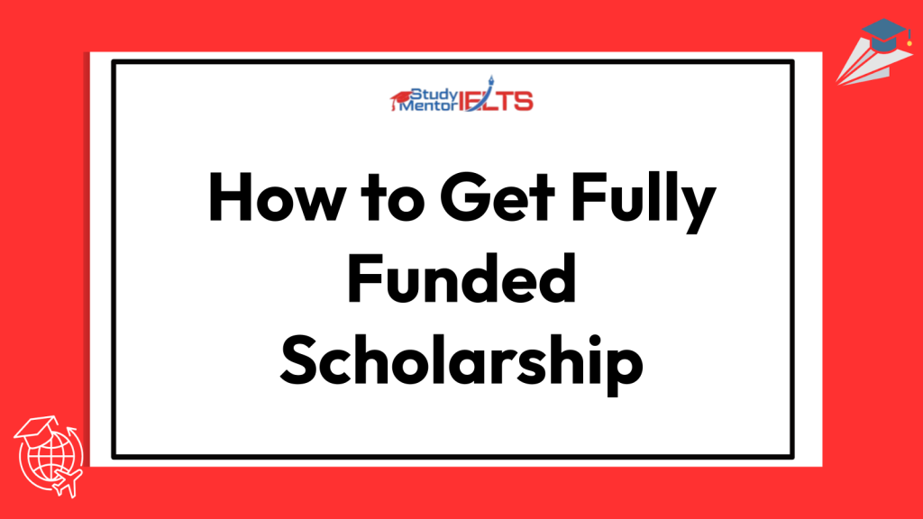 How to Get Fully Funded Scholarship