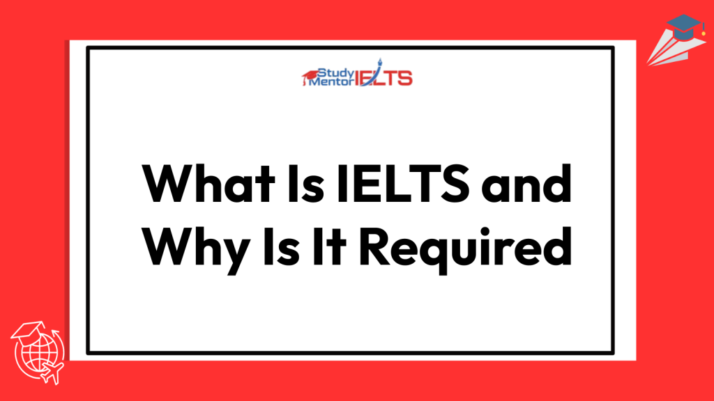 What Is IELTS and Why Is It Required
