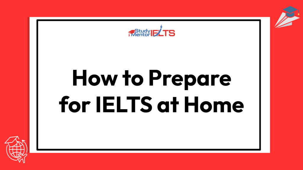 How to Prepare for IELTS at Home