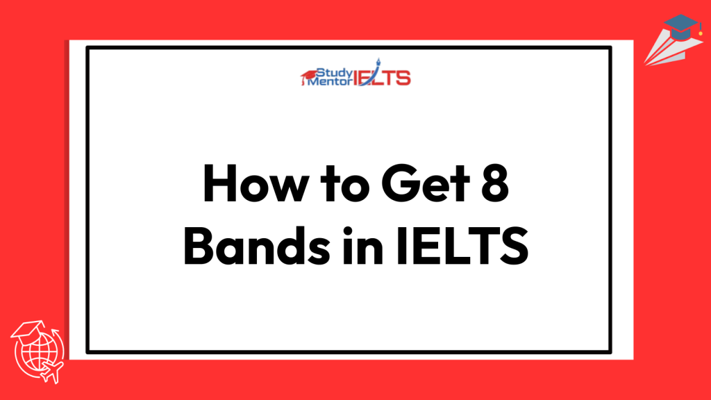 How to Get 8 Bands in IELTS