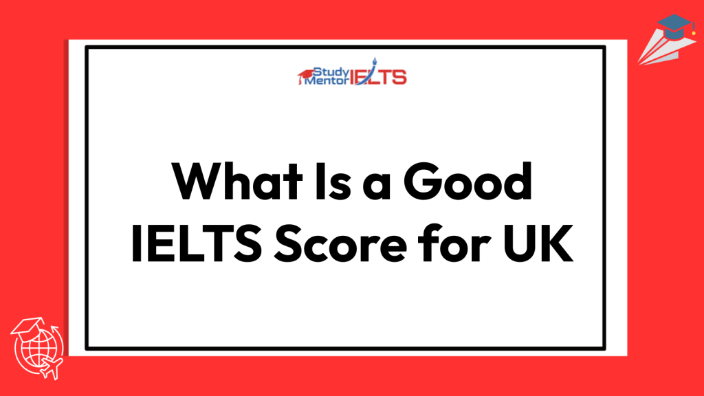What Is a Good IELTS Score for UK