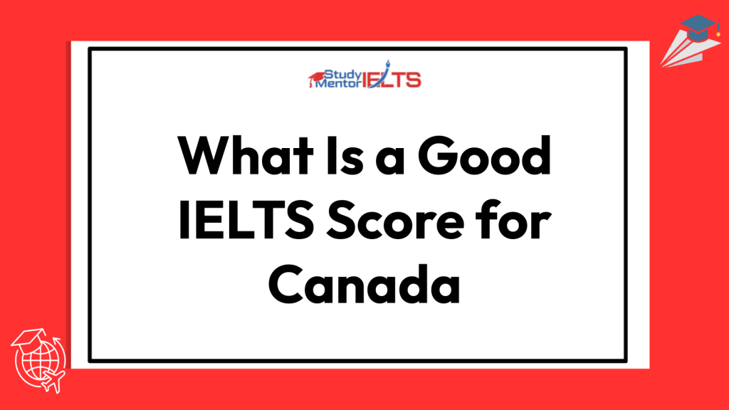What Is a Good IELTS Score for Canada
