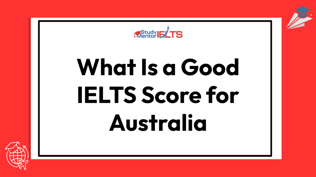 What Is a Good IELTS Score for Australia