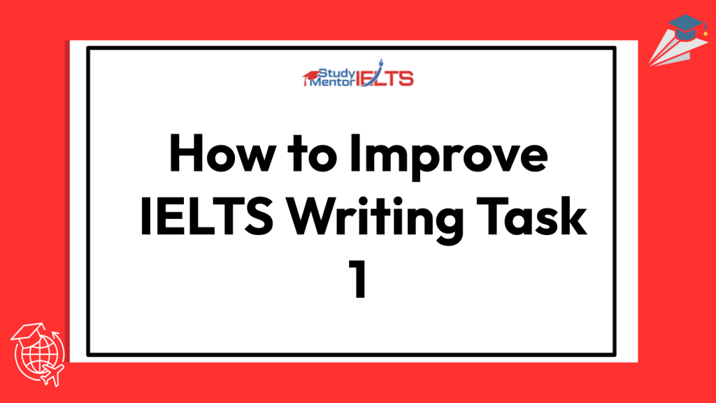 How to Improve IELTS Writing Task 1