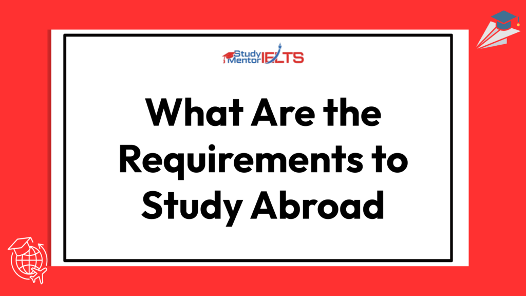 What Are the Requirements to Study Abroad