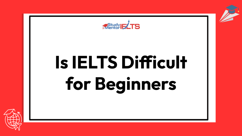 Is IELTS Difficult for Beginners