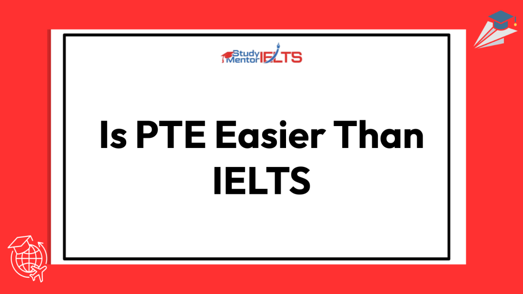 Is PTE Easier Than IELTS