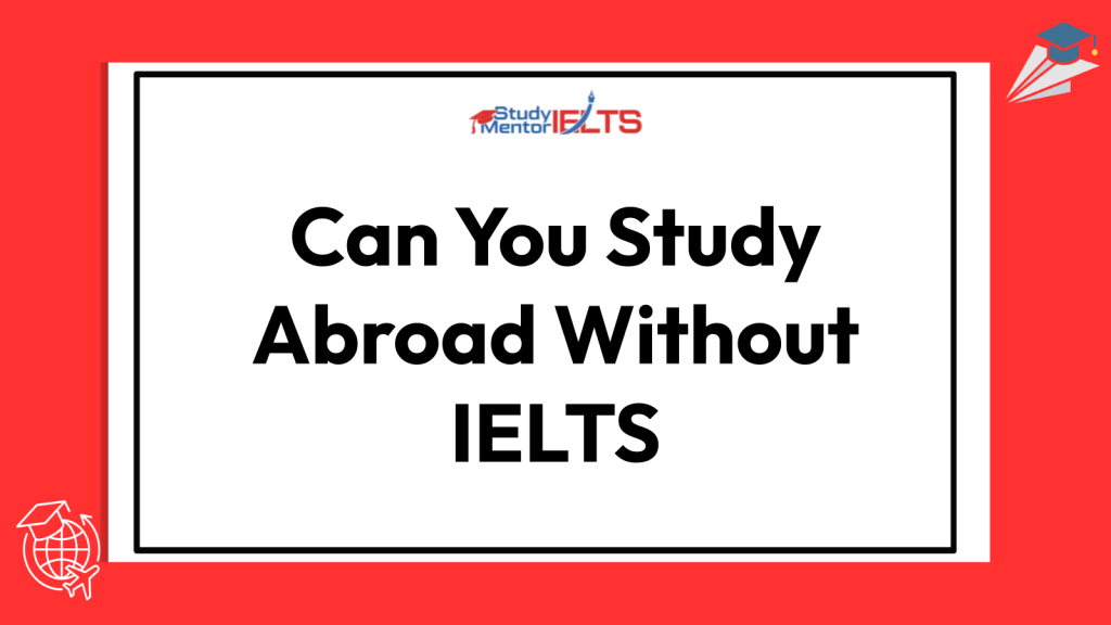 Can You Study Abroad Without IELTS