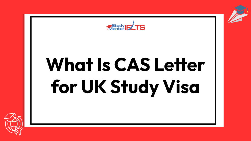What Is CAS Letter for UK Study Visa