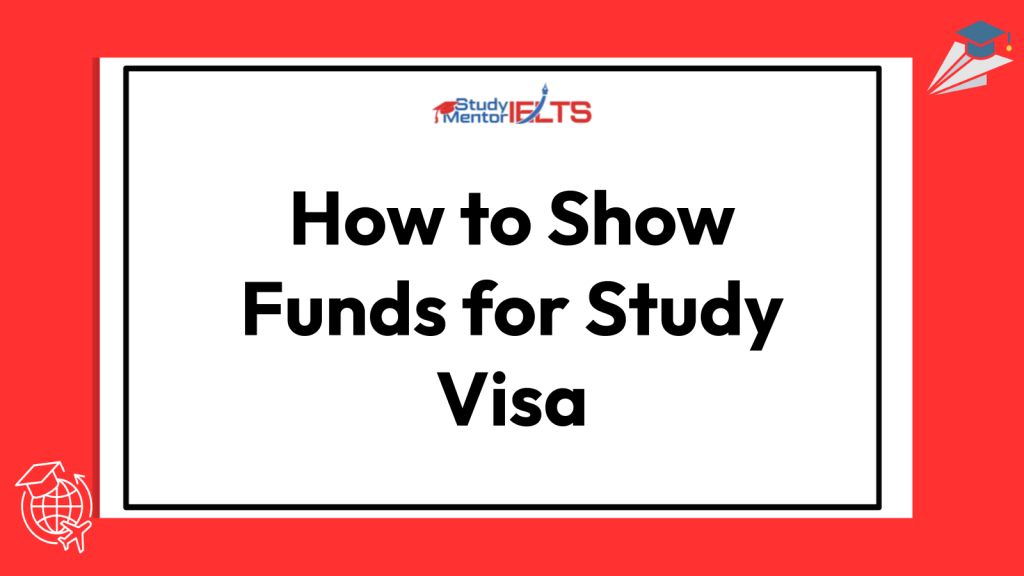 How to Show Funds for Study Visa