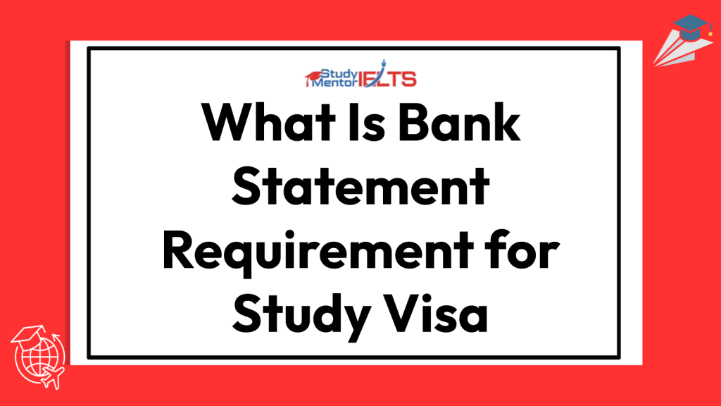 What Is Bank Statement Requirement for Study Visa