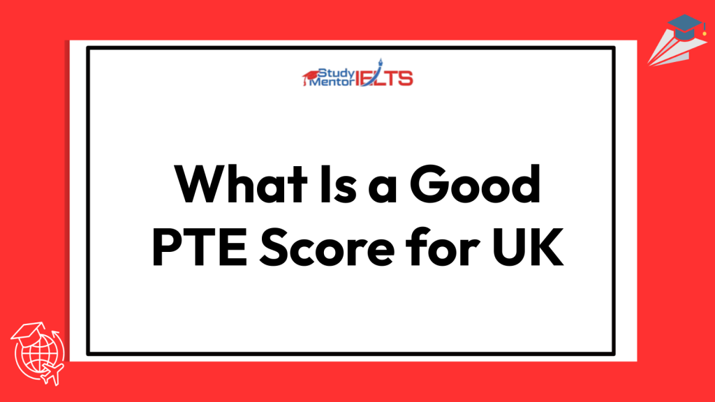 What Is a Good PTE Score for UK