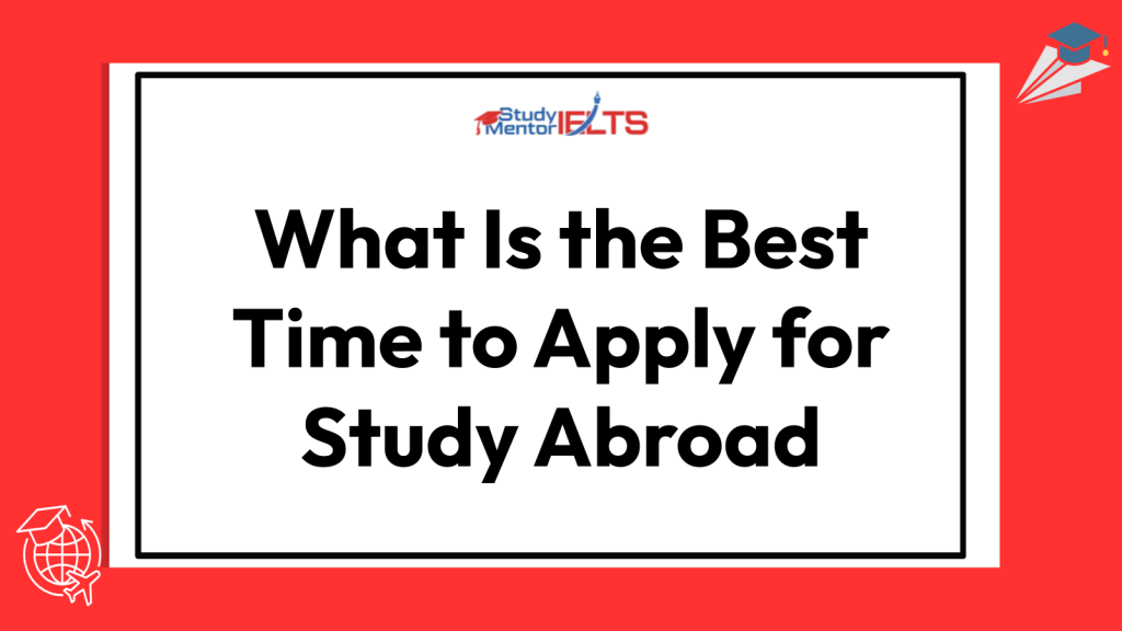 What Is the Best Time to Apply for Study Abroad