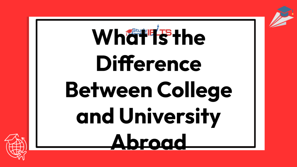 What Is the Difference Between College and University Abroad