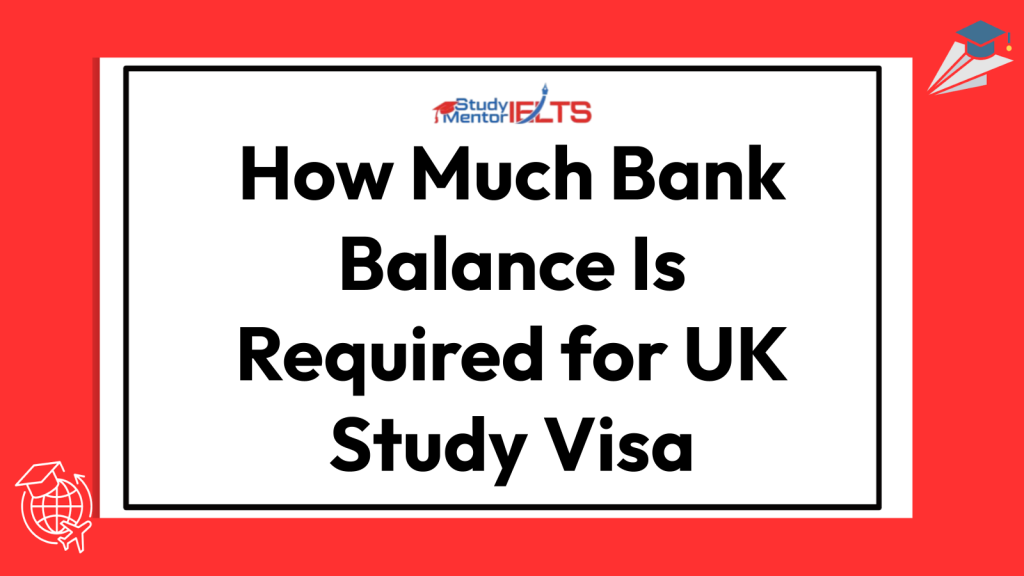 How Much Bank Balance Is Required for UK Study Visa
