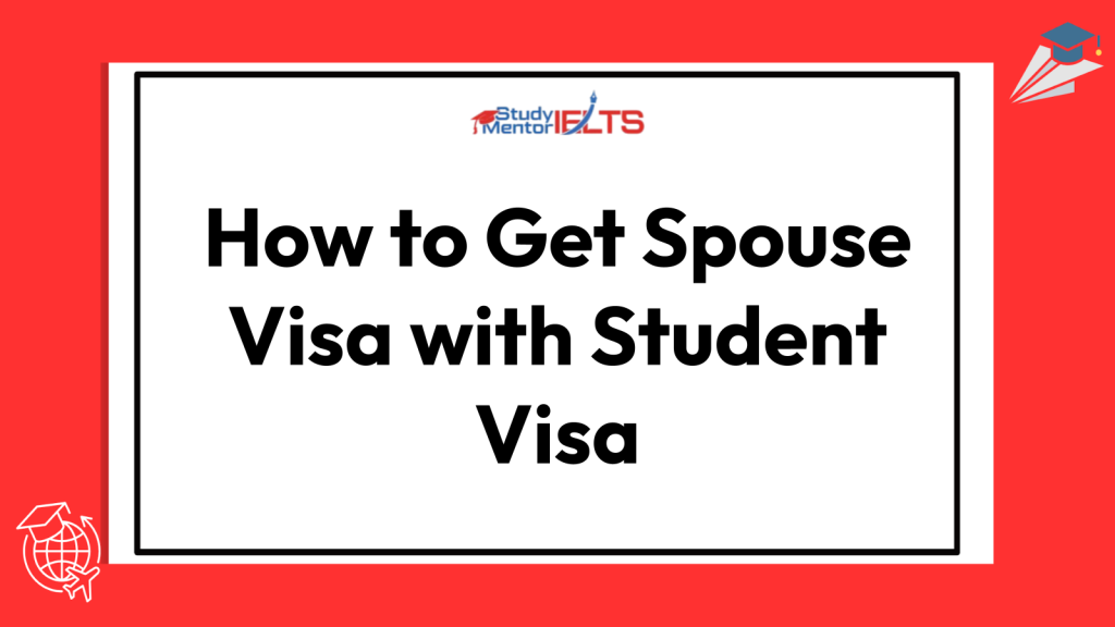How to Get Spouse Visa with Student Visa
