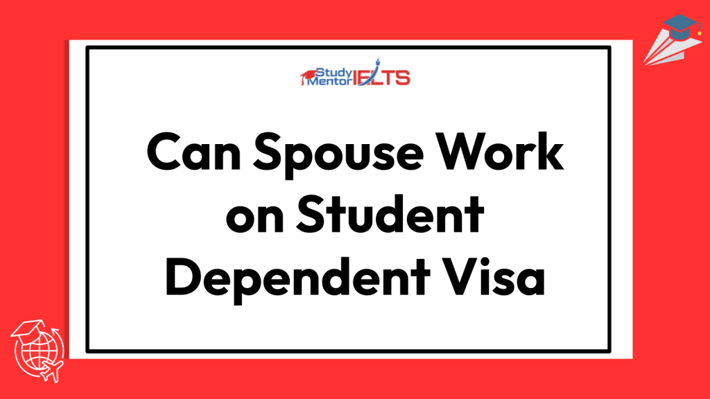 Can Spouse Work on Student Dependent Visa