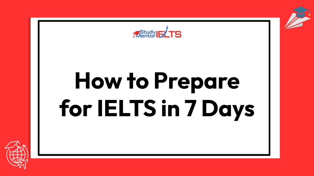 How to Prepare for IELTS in 7 Days