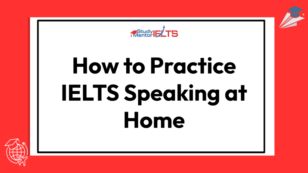 How to Practice IELTS Speaking at Home