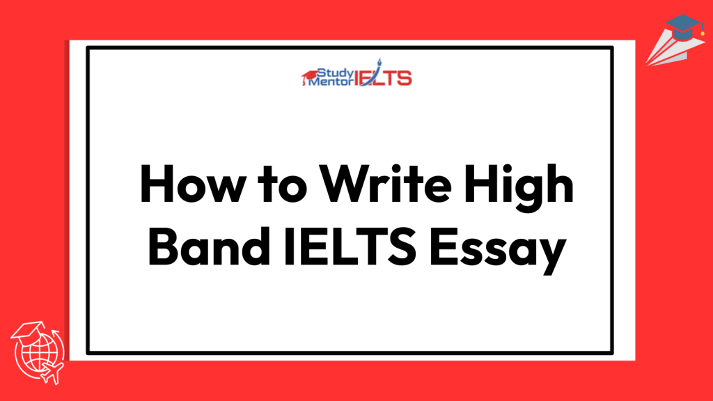 How to Write High Band IELTS Essay