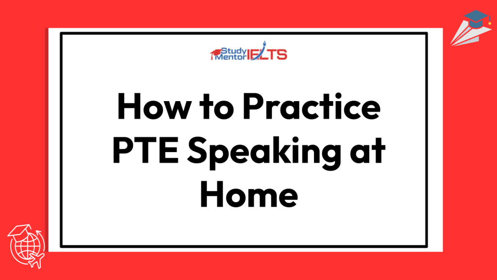 How to Practice PTE Speaking at Home