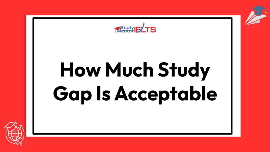 How Much Study Gap Is Acceptable