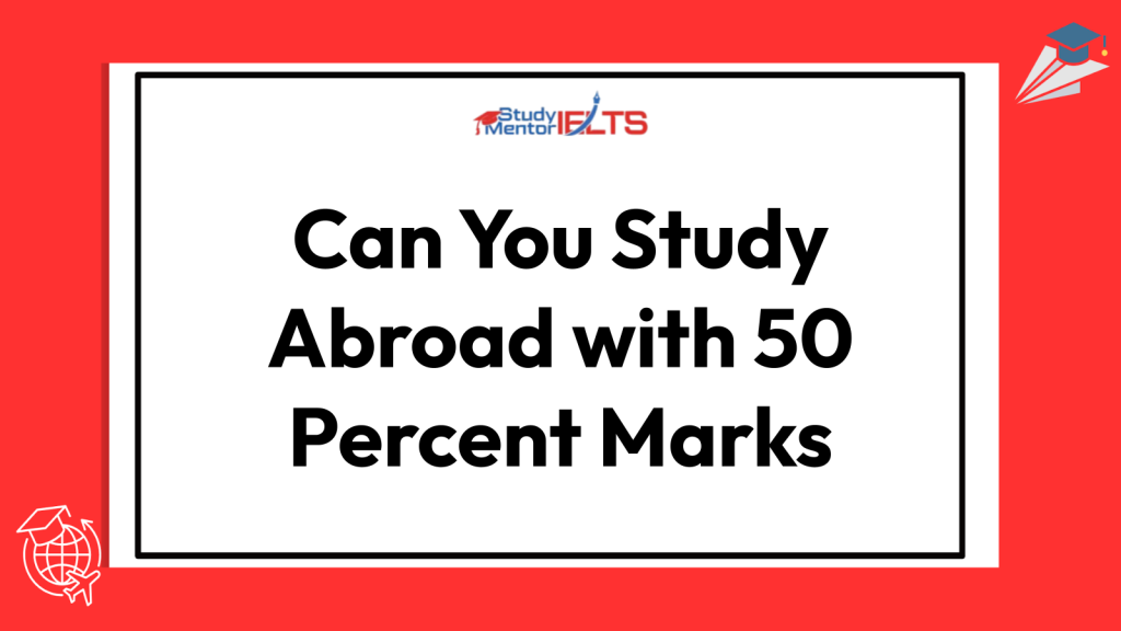 Can You Study Abroad with 50 Percent Marks
