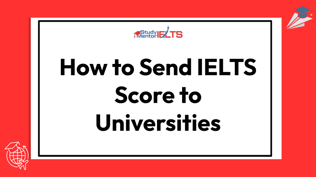 How to Send IELTS Score to Universities