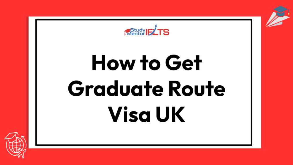 How to Get Graduate Route Visa UK