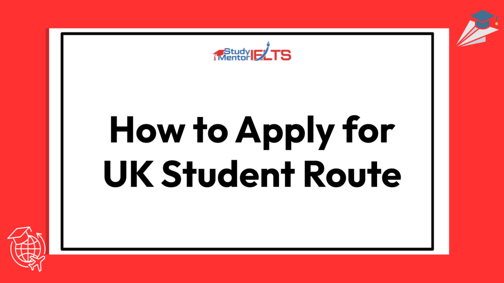 How to Apply for UK Student Route