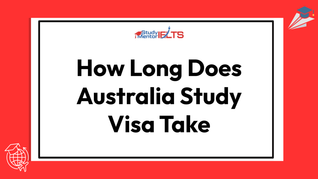 How Long Does Australia Study Visa Take