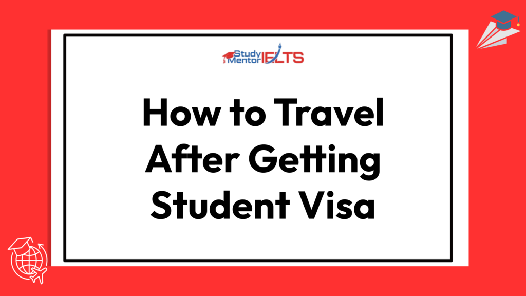 How to Travel After Getting Student Visa