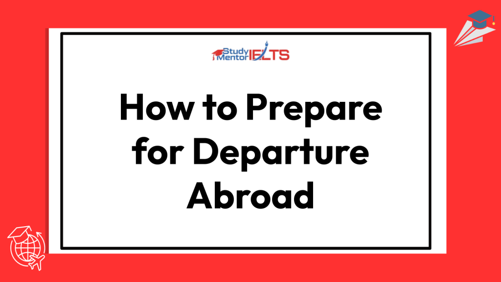 How to Prepare for Departure Abroad