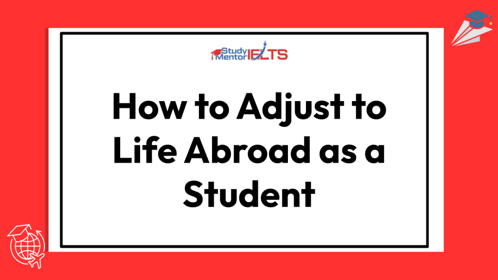 How to Adjust to Life Abroad as a Student
