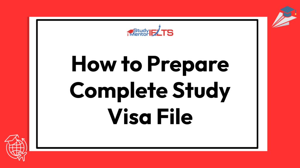 How to Prepare Complete Study Visa File